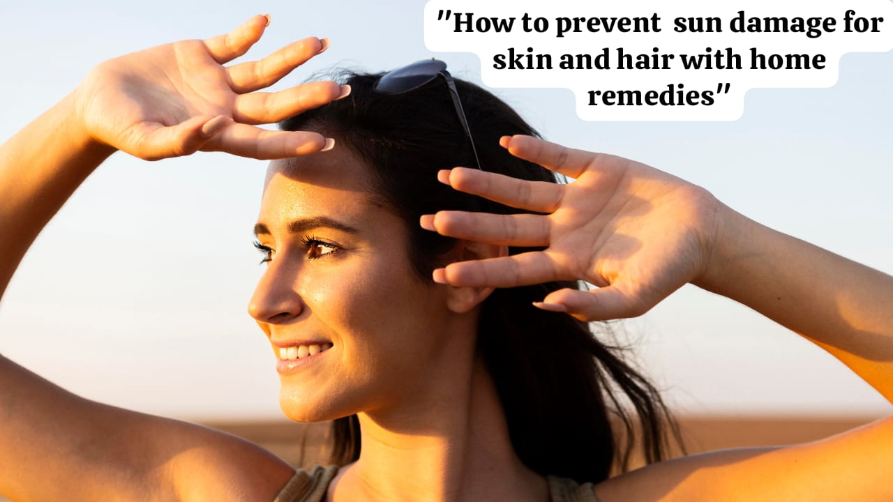 "Natural Remedies to Prevent Sun Damage to Your Skin and Hair"